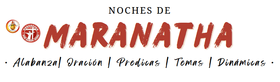 Noches de Maranatha — Alabanza, Oración, Prédicas, Temas, Dinámicas